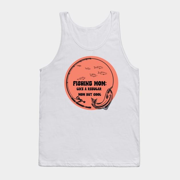 Fishing Mom Like A Regular Mom but Cool Tank Top by dollartrillz